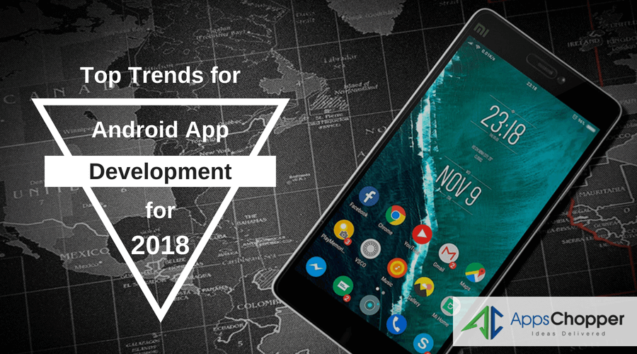 Top-Trends-for-Android-App-Development-for-2018-AppsChopper