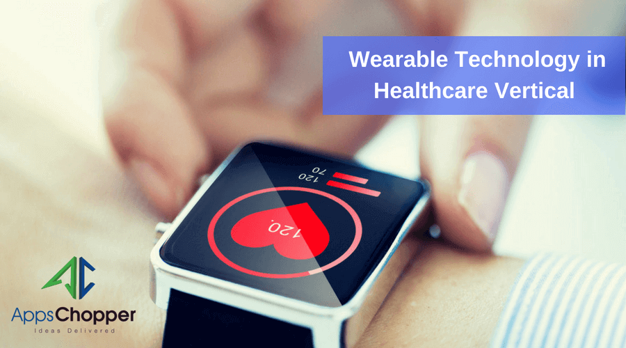 Wearable Technology in Healthcare Vertical - AppsChopper Blog