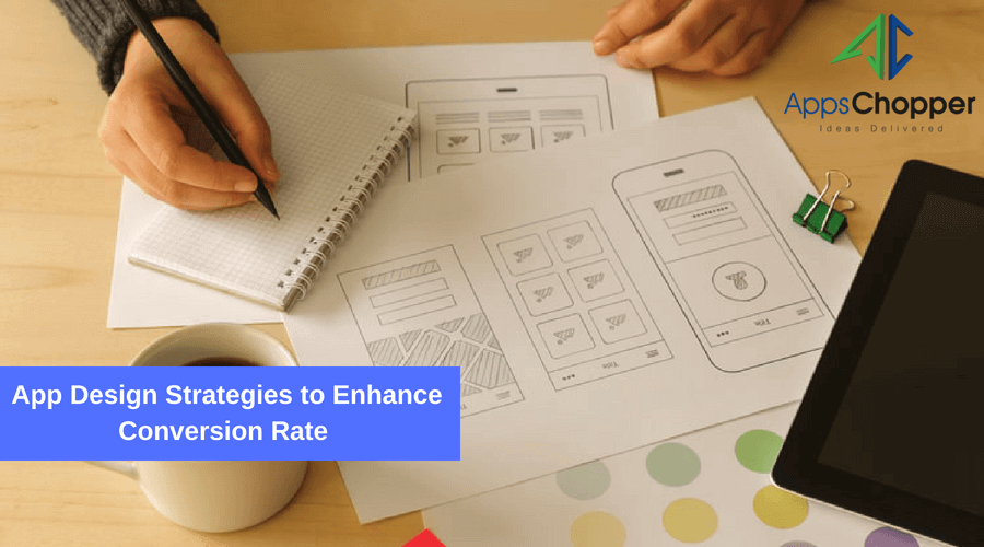 App Design Strategies to Enhance Conversion Rate - AppsChopper