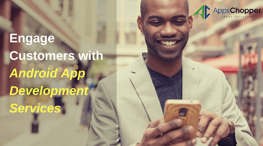 Android App Development Services - AppsChopper Blog