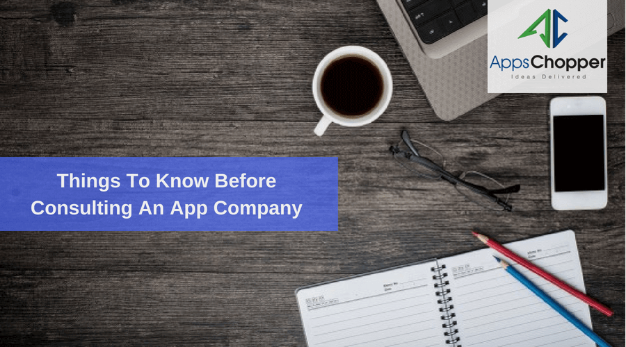 Things to Consider Before Consulting a Mobile App Development Company - AppsChopper