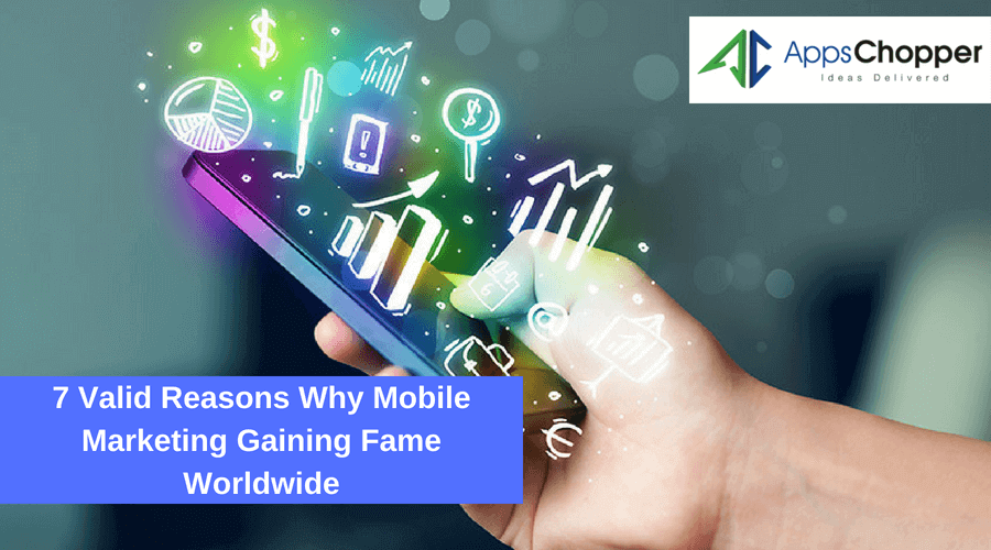 7 Valid Reasons Why Mobile Marketing Gaining Fame Worldwide - AppsChopper