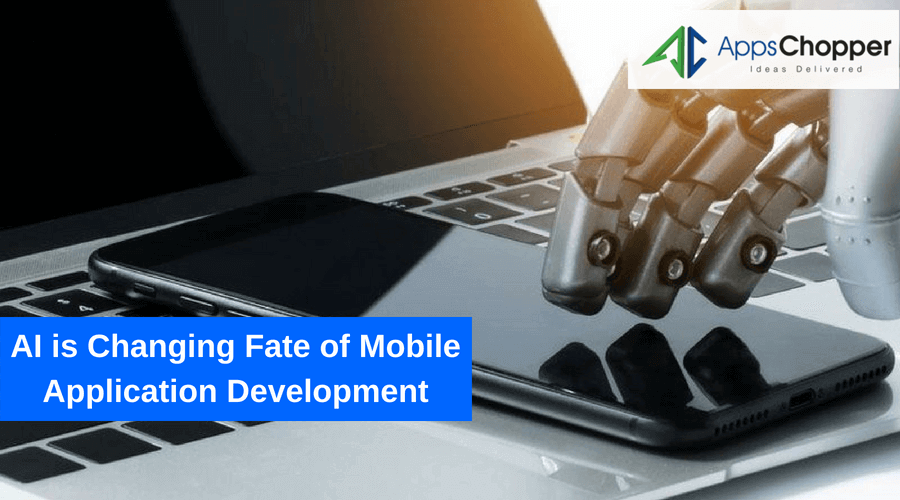 AI is Changing Fate of Mobile Application Development - AppsChopper