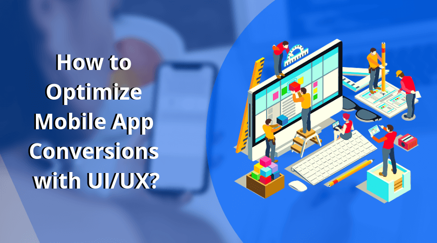 How to Optimize Mobile App Conversions with UIUX - AppsChopper