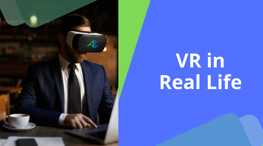 Virtual Reality in Real Life for Business