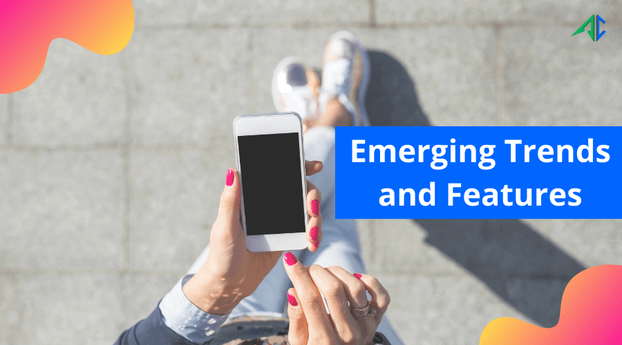 emerging trends & features