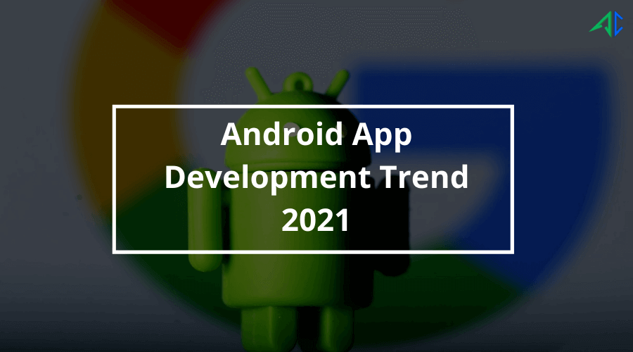 Android app design trends 2021 - AppsChopper