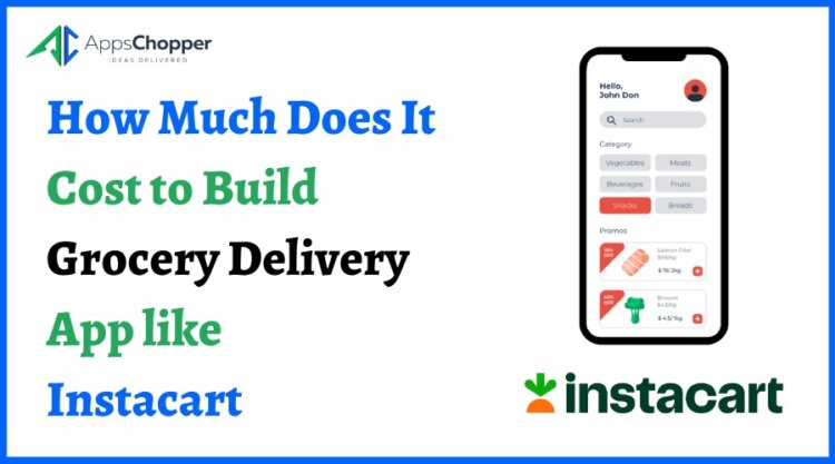 Cost to Build Grocery Delivery App like Instacart