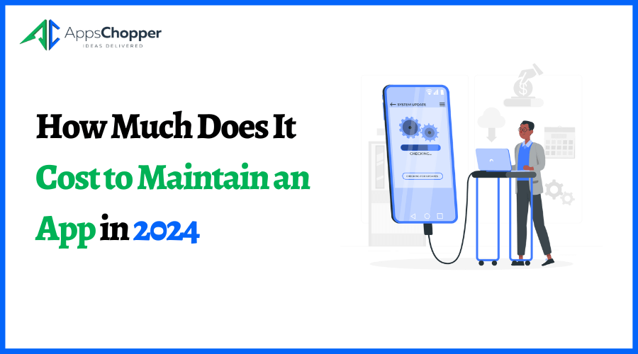 How Much Does It Cost to Maintain an App in 2024?
