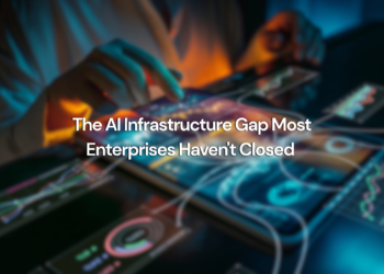The AI Infrastructure Gap Most Enterprises Haven’t Closed