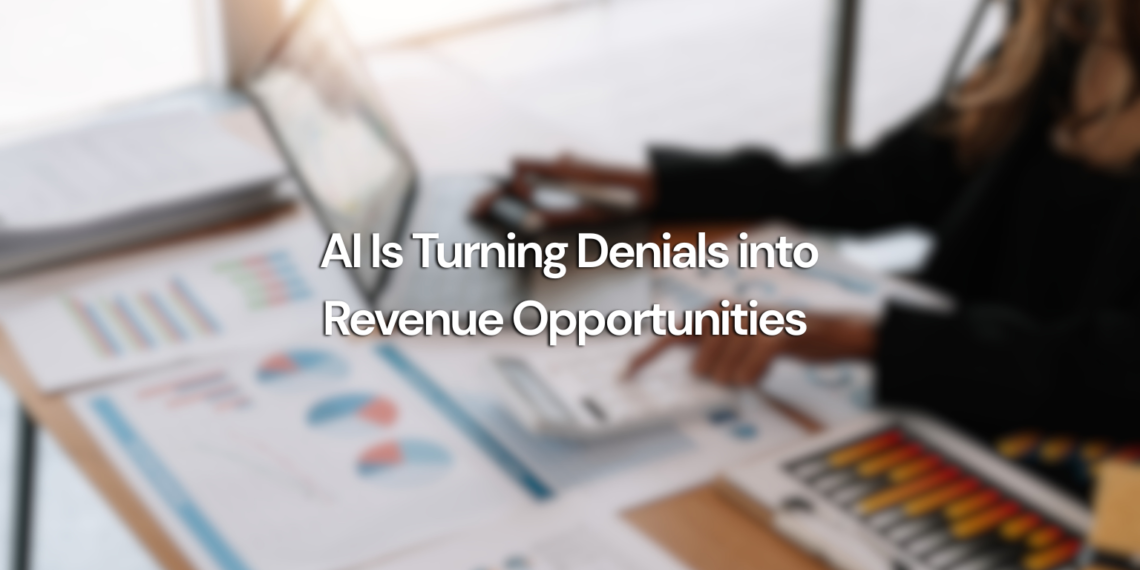 AI Is Turning Denials into Revenue Opportunities